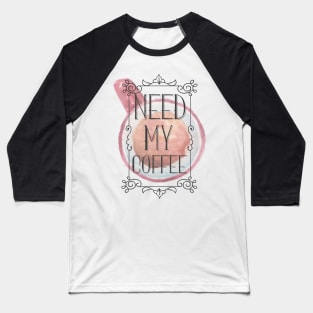 Need my coffee cute design Baseball T-Shirt